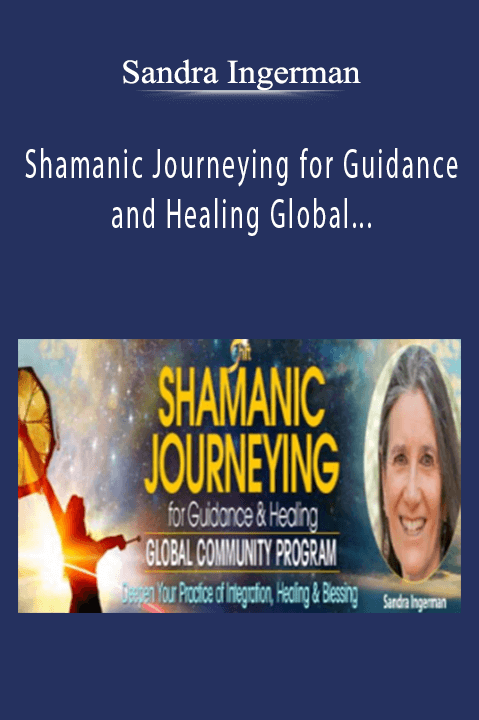Shamanic Journeying for Guidance and Healing Global Community Program – Sandra Ingerman