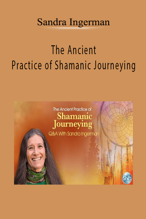 The Ancient Practice of Shamanic Journeying – Sandra Ingerman