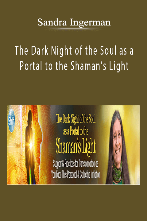 The Dark Night of the Soul as a Portal to the Shaman’s Light – Sandra Ingerman