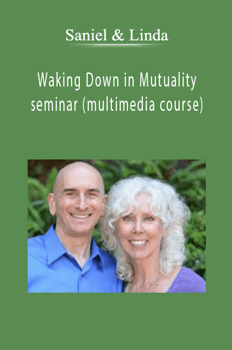 Waking Down in Mutuality seminar (multimedia course) – Saniel & Linda