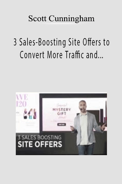 3 Sales–Boosting Site Offers to Convert More Traffic and Increase Revenue – Scott Cunningham