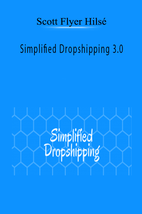 Simplified Dropshipping 3.0 – Scott Flyer Hilsé