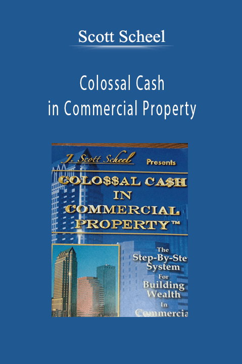 Colossal Cash in Commercial Property – Scott Scheel