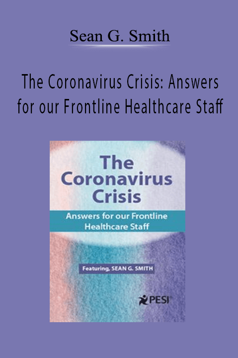 The Coronavirus Crisis: Answers for our Frontline Healthcare Staff – Sean G. Smith