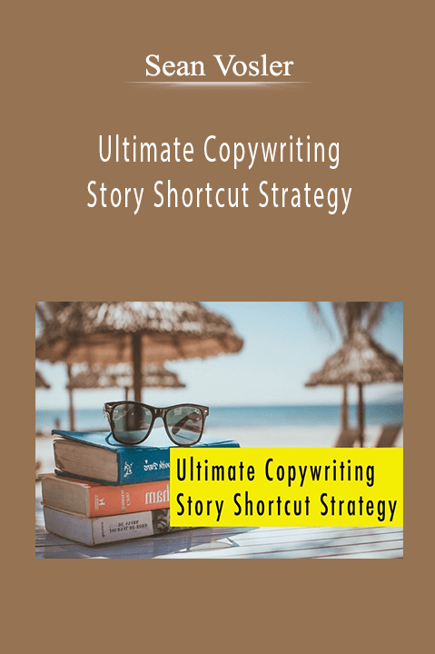 Ultimate Copywriting Story Shortcut Strategy – Sean Vosler