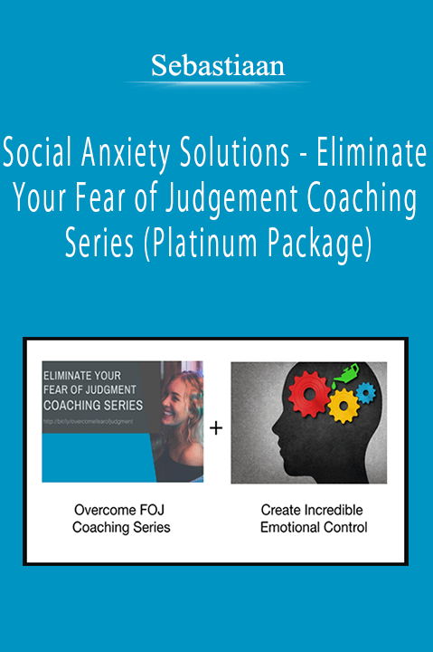 Sebastiaan - Social Anxiety Solutions - Eliminate Your Fear of Judgement Coaching Series (Platinum Package)