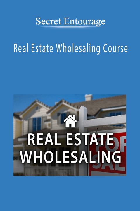 Real Estate Wholesaling Course – Secret Entourage