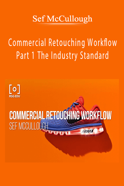 Commercial Retouching Workflow Part 1 The Industry Standard – Sef McCullough