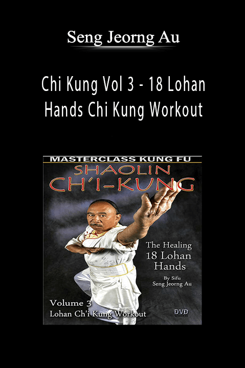 Chi Kung Vol 3 – 18 Lohan Hands Chi Kung Workout – Seng Jeorng Au