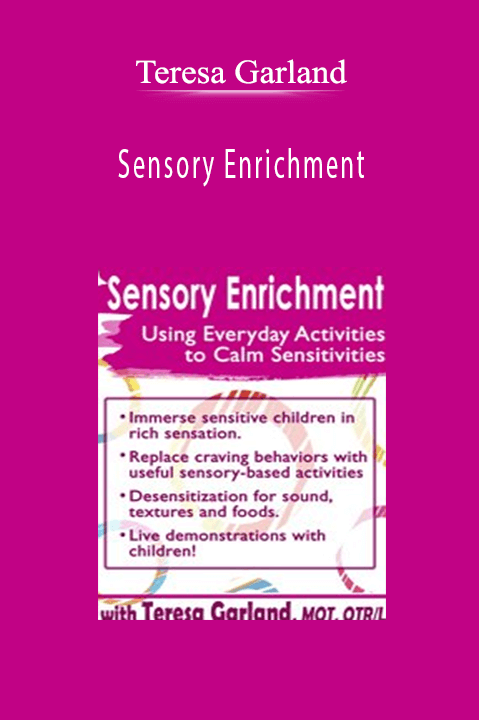 Teresa Garland – Sensory Enrichment: Using Everyday Activities to Calm Sensitivities and Sensory Craving