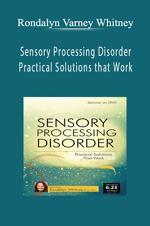 Rondalyn Varney Whitney – Sensory Processing Disorder: Practical Solutions that Work