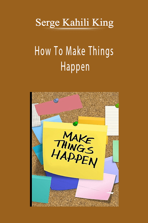 Serge Kahili King - How To Make Things Happen