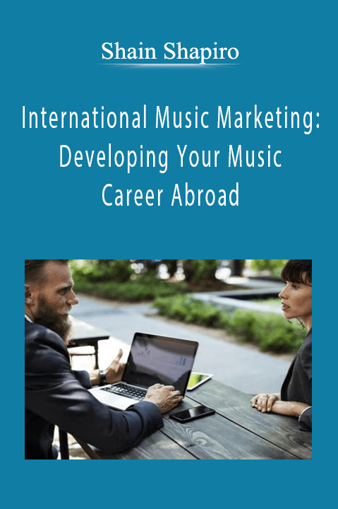 Shain Shapiro - International Music Marketing: Developing Your Music Career Abroad