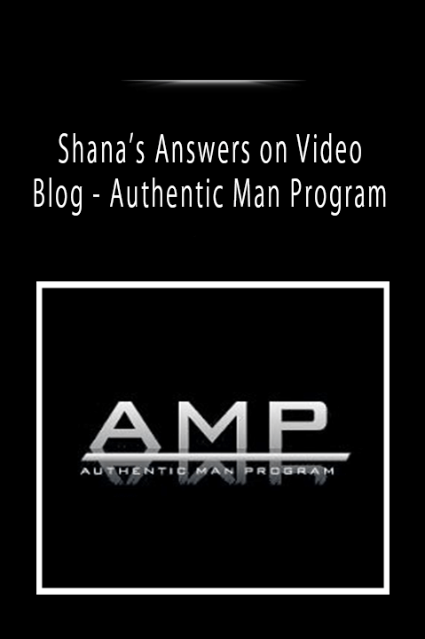 Shana’s Answers on Video Blog - Authentic Man Program
