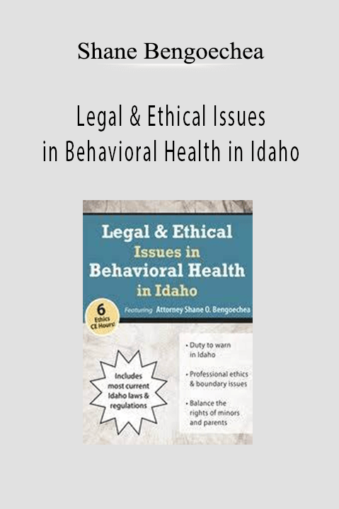 Legal & Ethical Issues in Behavioral Health in Idaho – Shane Bengoechea
