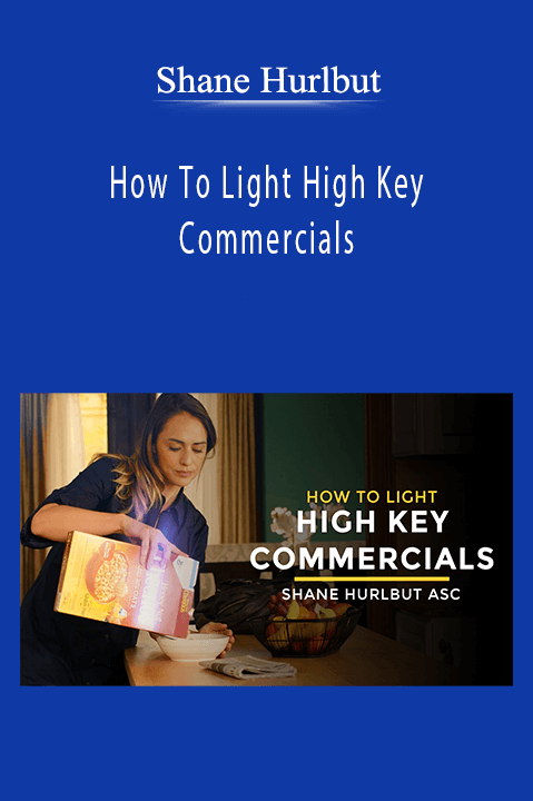 Shane Hurlbut - How To Light High Key Commercials