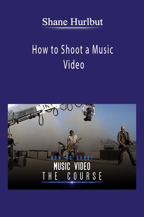 Shane Hurlbut - How to Shoot a Music Video
