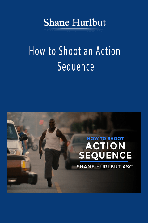 Shane Hurlbut - How to Shoot an Action Sequence