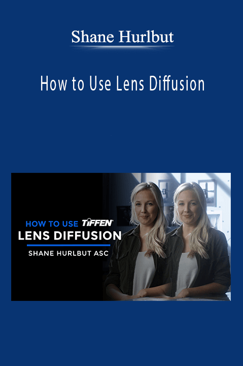 Shane Hurlbut - How to Use Lens Diffusion