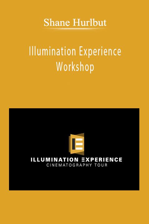 Shane Hurlbut - Illumination Experience Workshop