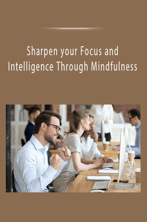 Sharpen your Focus and Intelligence Through Mindfulness