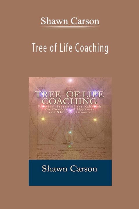 Tree of Life Coaching: Practical Secrets of the Kabbalah for Coaches and Hypnosis and NLP Practitioners – Shawn Carson