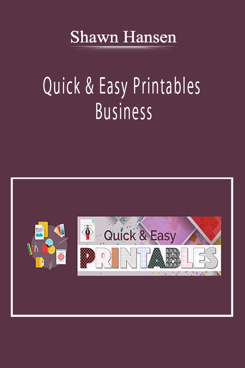 Shawn Hansen - Quick & Easy Printables Business