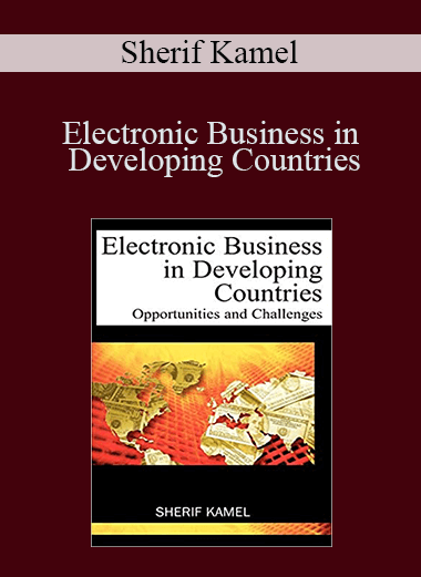 Electronic Business in Developing Countries: Opportunities and Challenges – Sherif Kamel