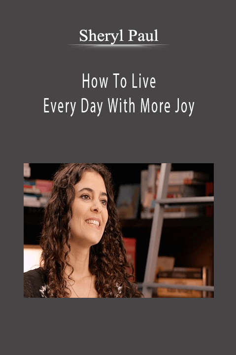 How To Live Every Day With More Joy – Sheryl Paul