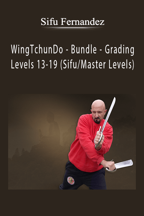 WingTchunDo – Bundle – Grading Levels 13–19 (Sifu/Master Levels) – Sifu Fernandez