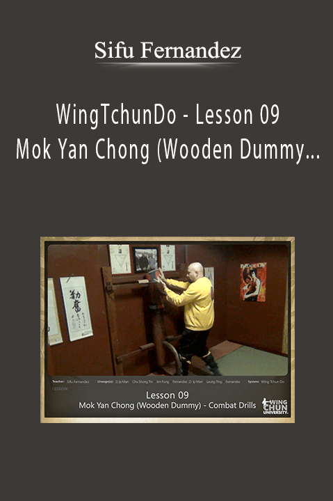 WingTchunDo – Lesson 09 – Mok Yan Chong (Wooden Dummy) – Combat Drills – Sifu Fernandez