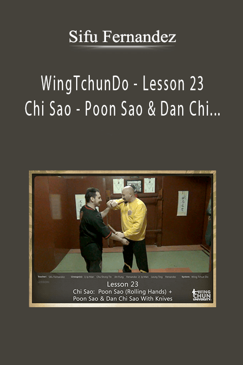 WingTchunDo – Lesson 23 – Chi Sao – Poon Sao & Dan Chi Sao + With Knives – Sifu Fernandez