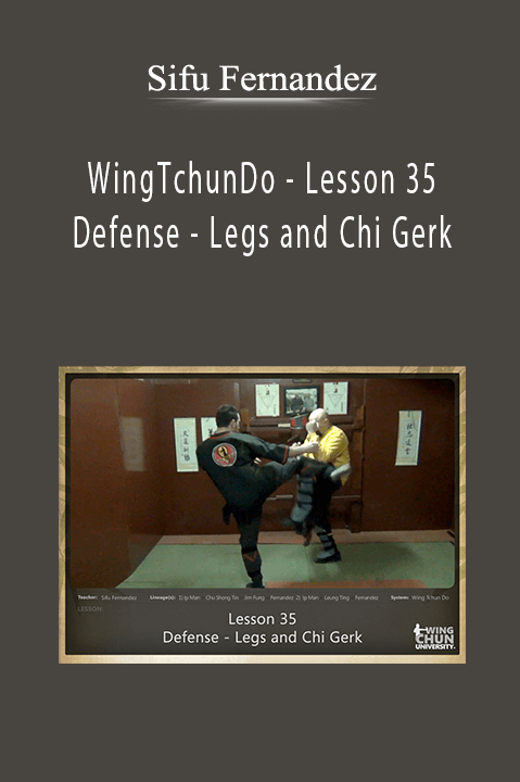 WingTchunDo – Lesson 35 – Defense – Legs and Chi Gerk – Sifu Fernandez