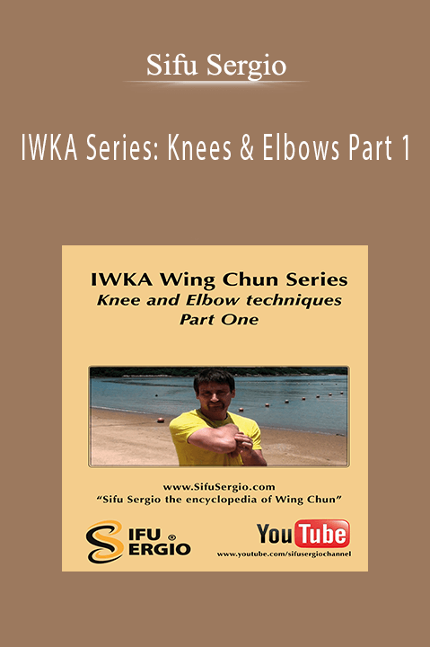 IWKA Series: Knees & Elbows Part 1 – Sifu Sergio