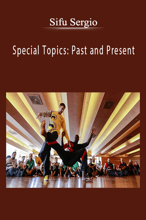 Special Topics: Past and Present – Sifu Sergio