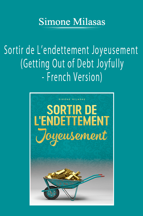 Simone Milasas - Sortir de L’endettement Joyeusement (Getting Out of Debt Joyfully - French Version)