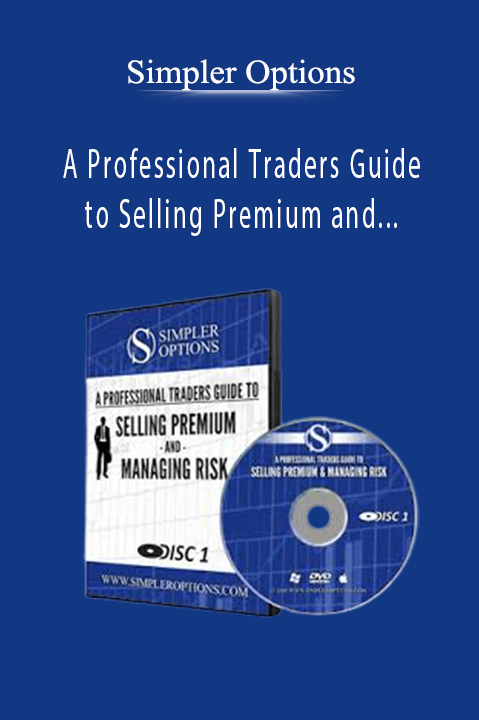 A Professional Traders Guide to Selling Premium and Managing Risk – Simpler Options