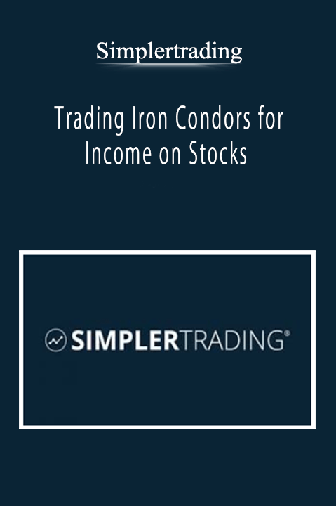 Simplertrading - Trading Iron Condors for Income on Stocks: Learn how to use the strategy that provides an edge by being neutral
