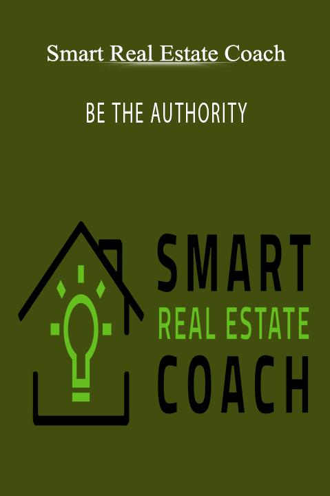 BE THE AUTHORITY – Smart Real Estate Coach