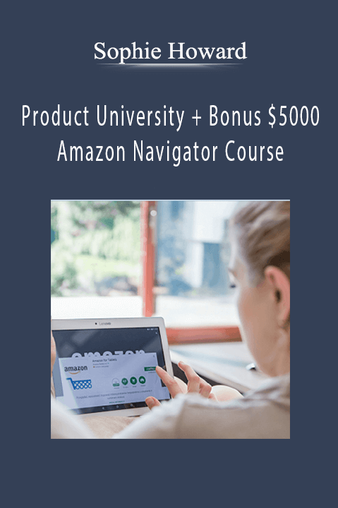 Product University + Bonus $5000 Amazon Navigator Course – Sophie Howard