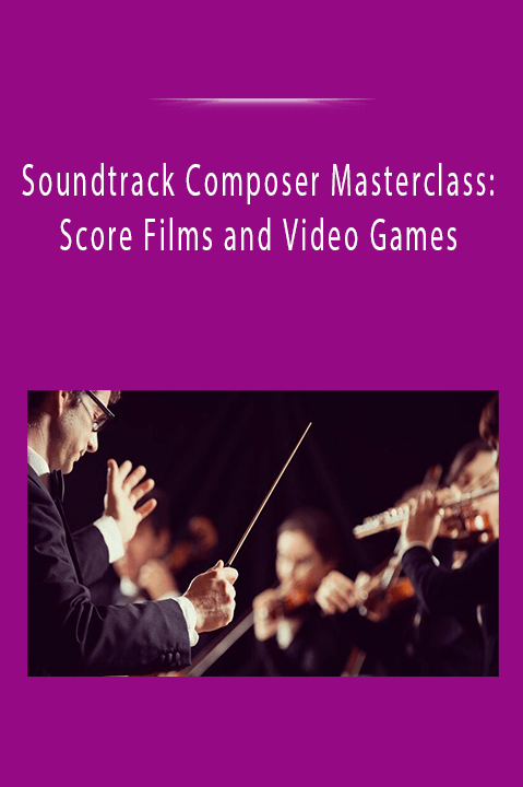 Soundtrack Composer Masterclass: Score Films and Video Games