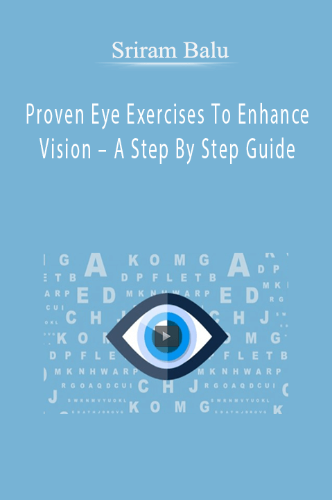 Proven Eye Exercises To Enhance Vision – A Step By Step Guide – Sriram Balu