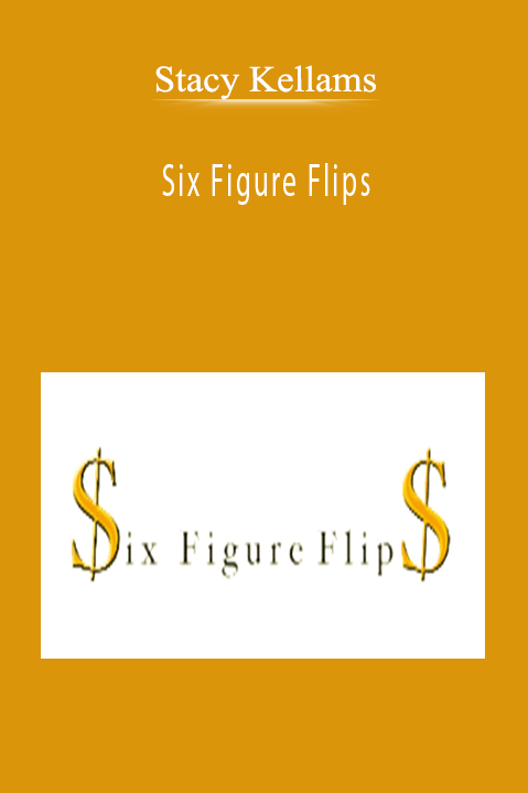 Stacy Kellams - Six Figure Flips