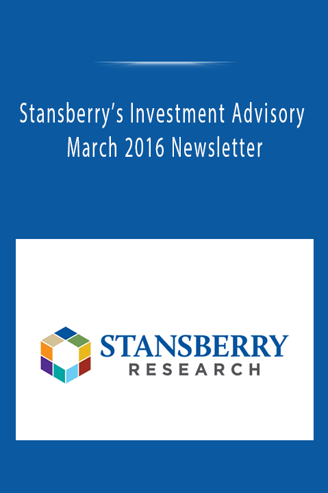 Stansberry’s Investment Advisory March 2016 Newsletter