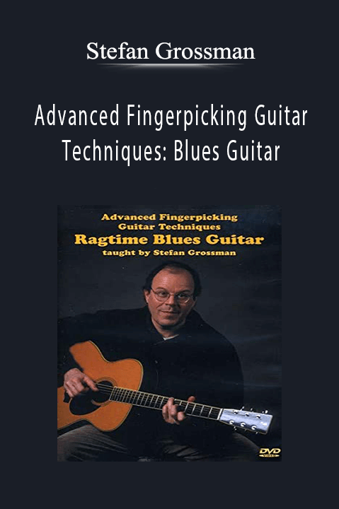 Advanced Fingerpicking Guitar Techniques: Blues Guitar – Stefan Grossman