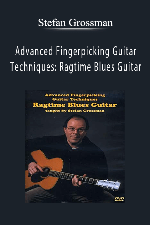 Advanced Fingerpicking Guitar Techniques: Ragtime Blues Guitar – Stefan Grossman