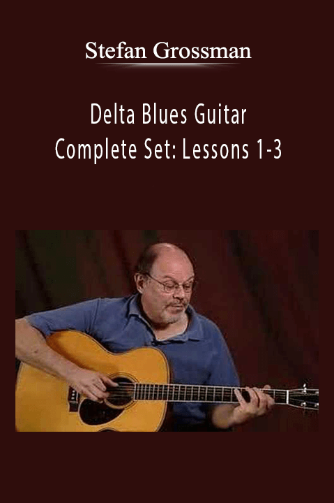 Delta Blues Guitar Complete Set: Lessons 1–3 – Stefan Grossman