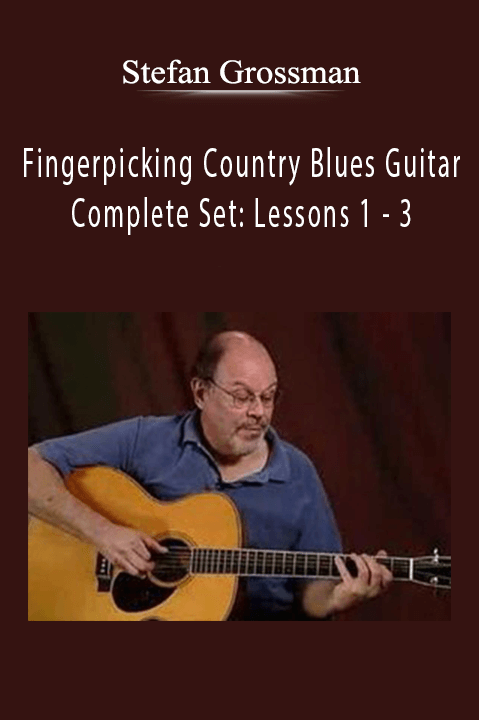 Fingerpicking Country Blues Guitar Complete Set: Lessons 1 – 3 – Stefan Grossman