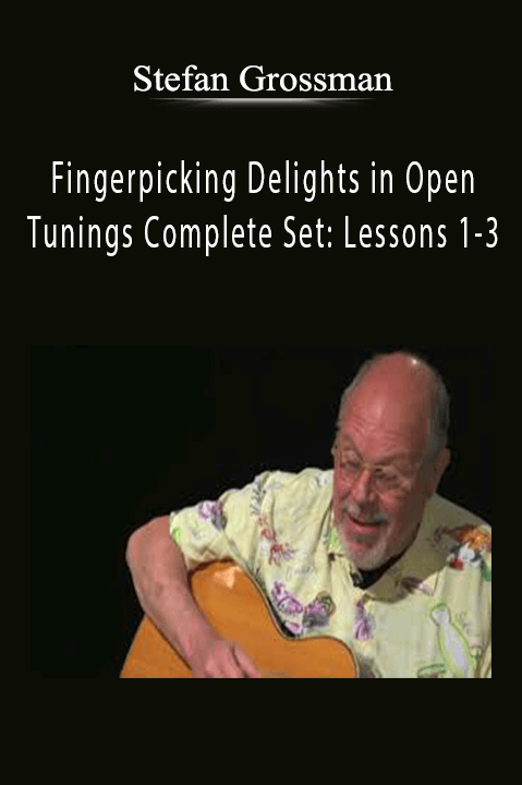 Fingerpicking Delights in Open Tunings Complete Set: Lessons 1–3 – Stefan Grossman