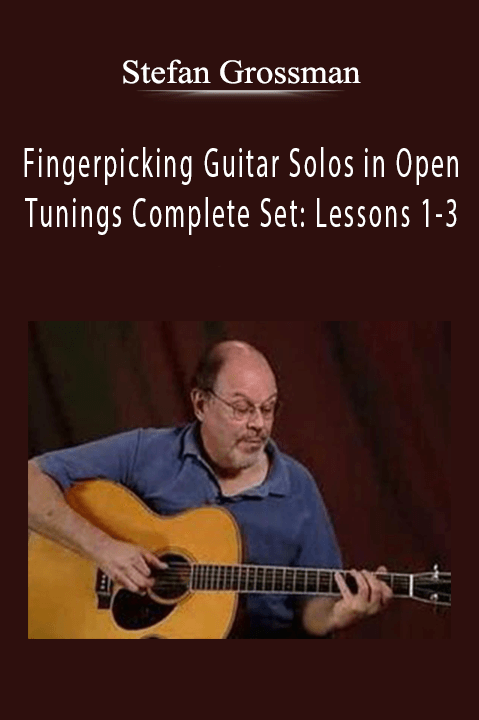 Fingerpicking Guitar Solos in Open Tunings Complete Set: Lessons 1–3 – Stefan Grossman